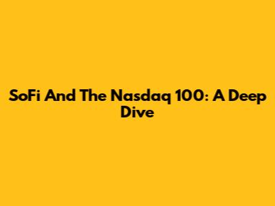 SoFi And The Nasdaq 100: A Deep Dive