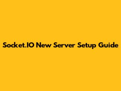 Socket.IO New Server Setup Guide
