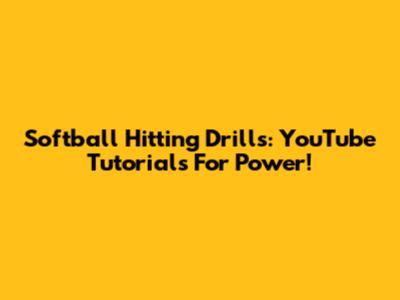 Softball Hitting Drills: YouTube Tutorials For Power!
