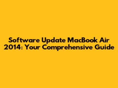 Software Update MacBook Air 2014: Your Comprehensive Guide