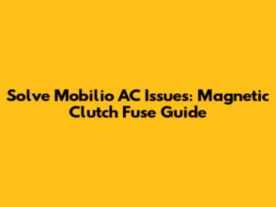 Solve Mobilio AC Issues: Magnetic Clutch Fuse Guide