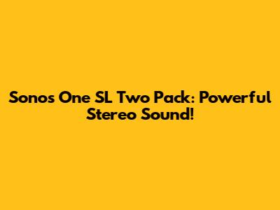 Sonos One SL Two Pack: Powerful Stereo Sound!