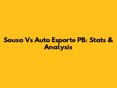 Sousa Vs Auto Esporte PB: Stats & Analysis