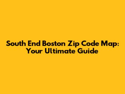 South End Boston Zip Code Map: Your Ultimate Guide