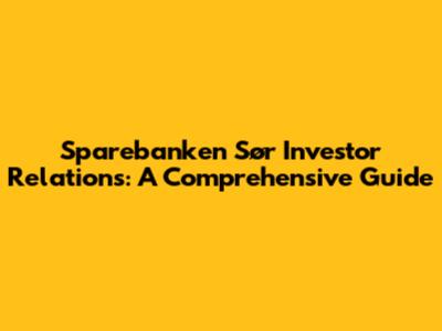 Sparebanken Sør Investor Relations: A Comprehensive Guide