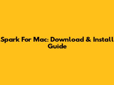 Spark For Mac: Download & Install Guide