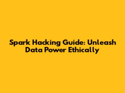 Spark Hacking Guide: Unleash Data Power Ethically