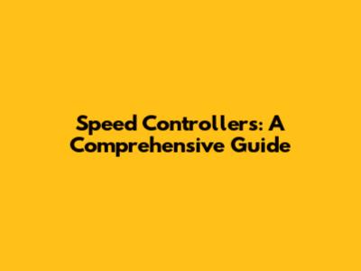 Speed Controllers: A Comprehensive Guide