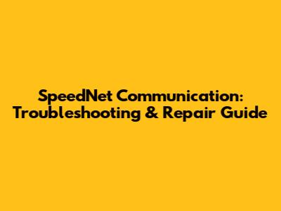 SpeedNet Communication: Troubleshooting & Repair Guide