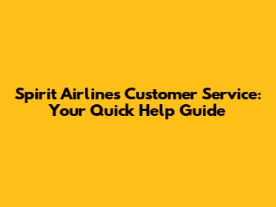 Spirit Airlines Customer Service: Your Quick Help Guide