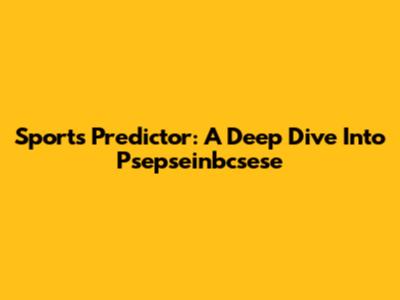 Sports Predictor: A Deep Dive Into Psepseinbcsese