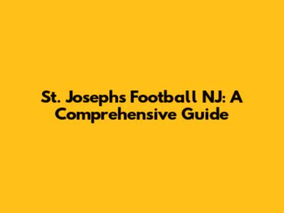 St. Joseph's Football NJ: A Comprehensive Guide