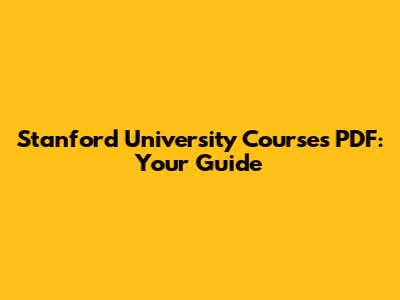 Stanford University Courses PDF: Your Guide