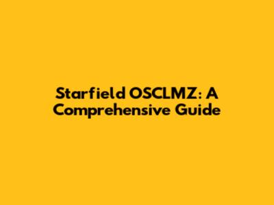 Starfield OSCLMZ: A Comprehensive Guide