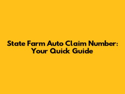 State Farm Auto Claim Number: Your Quick Guide