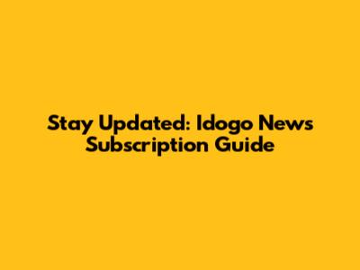 Stay Updated: Idogo News Subscription Guide