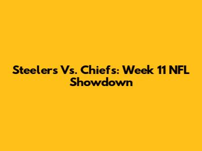 Steelers Vs. Chiefs: Week 11 NFL Showdown