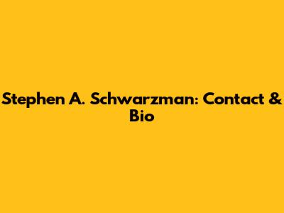 Stephen A. Schwarzman: Contact & Bio