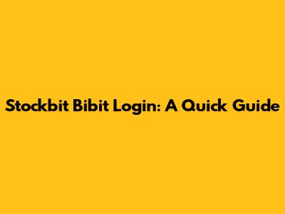 Stockbit Bibit Login: A Quick Guide