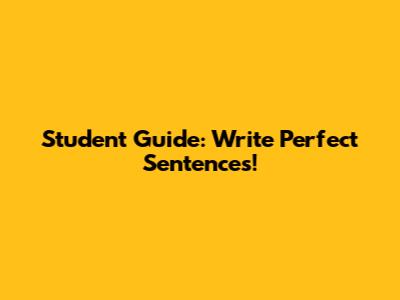 Student Guide: Write Perfect Sentences!