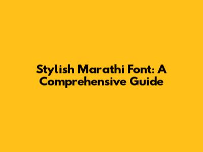 Stylish Marathi Font: A Comprehensive Guide