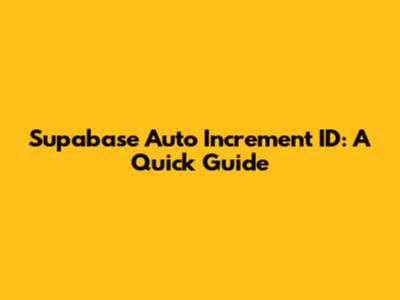 Supabase Auto Increment ID: A Quick Guide