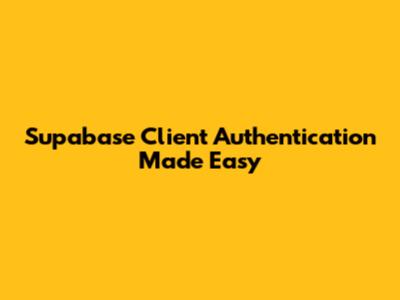 Supabase Client Authentication Made Easy