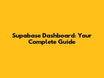Supabase Dashboard: Your Complete Guide