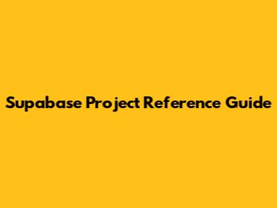 Supabase Project Reference Guide