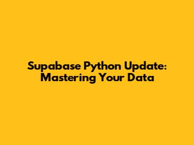 Supabase Python Update: Mastering Your Data