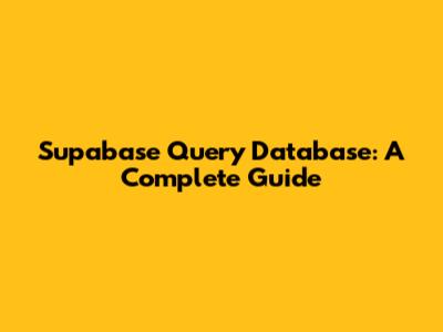 Supabase Query Database: A Complete Guide