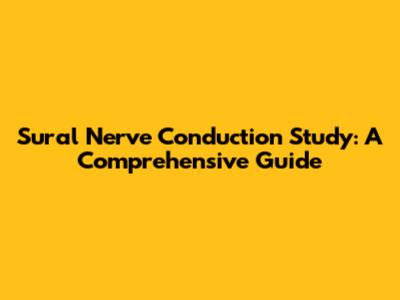Sural Nerve Conduction Study: A Comprehensive Guide