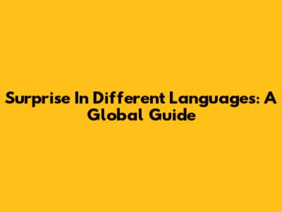 Surprise In Different Languages: A Global Guide