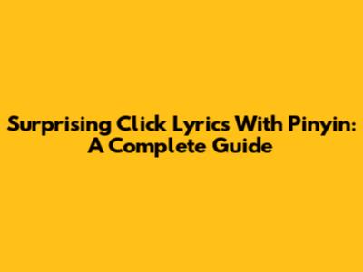 Surprising Click Lyrics With Pinyin: A Complete Guide