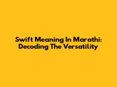Swift Meaning In Marathi: Decoding The Versatility