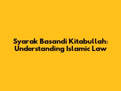 Syarak Basandi Kitabullah: Understanding Islamic Law