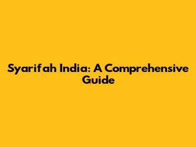 Syarifah India: A Comprehensive Guide