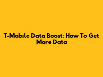 T-Mobile Data Boost: How To Get More Data