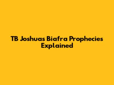 TB Joshua's Biafra Prophecies Explained