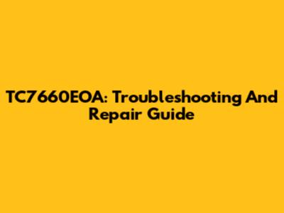 TC7660EOA: Troubleshooting And Repair Guide