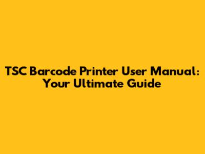 TSC Barcode Printer User Manual: Your Ultimate Guide