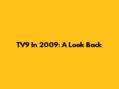TV9 In 2009: A Look Back