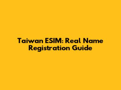 Taiwan ESIM: Real Name Registration Guide