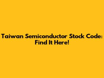 Taiwan Semiconductor Stock Code: Find It Here!