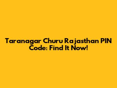 Taranagar Churu Rajasthan PIN Code: Find It Now!