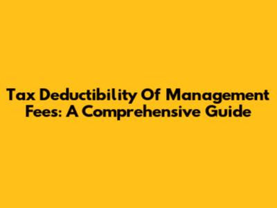 Tax Deductibility Of Management Fees: A Comprehensive Guide