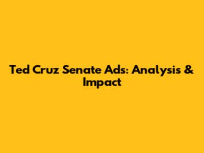 Ted Cruz Senate Ads: Analysis & Impact