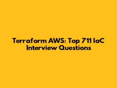 Terraform AWS: Top 711 IaC Interview Questions