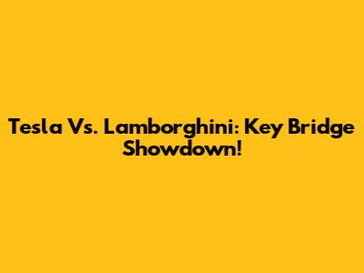 Tesla Vs. Lamborghini: Key Bridge Showdown!