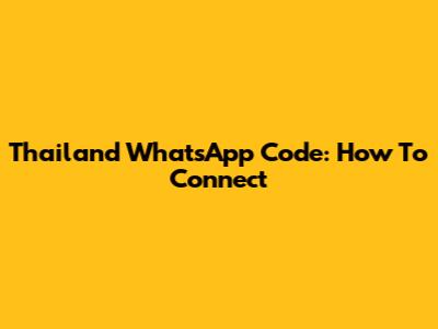 Thailand WhatsApp Code: How To Connect